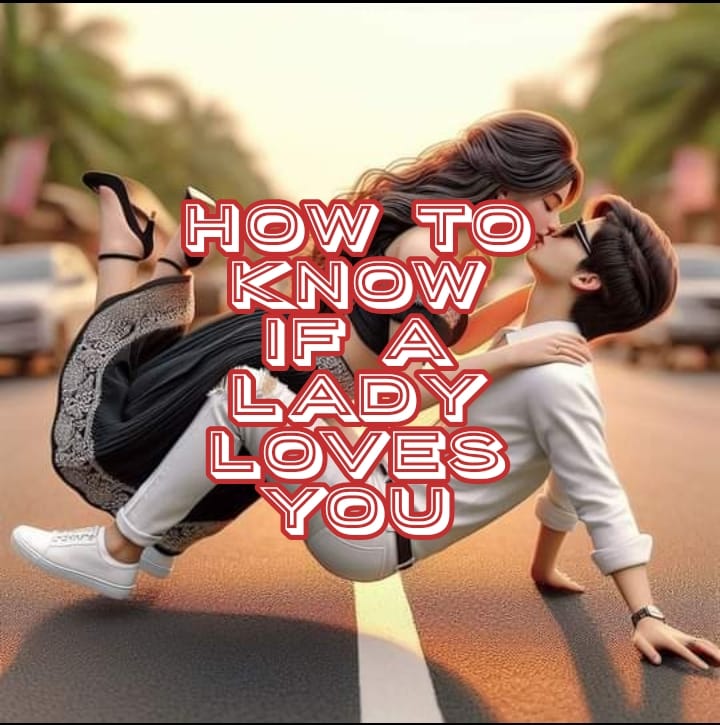 how to know if a lady/woman loves you
