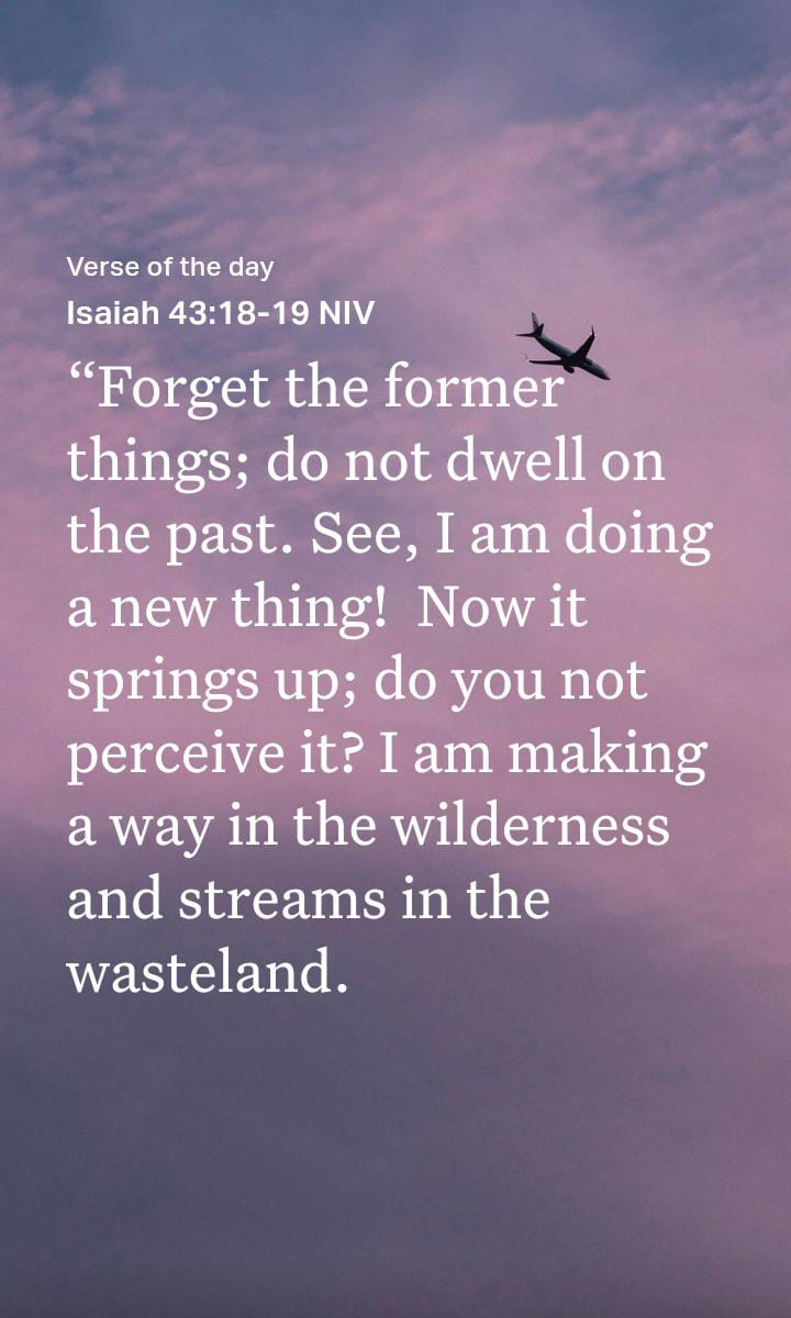 Isaiah 43:18-19, Letting go of the past, New beginnings in God, Trust in God's promises, Hope and renewal, Spiritual transformation, Faith in challenging times, Bible study inspiration, Encouragement from Scripture, God's provision and guidance