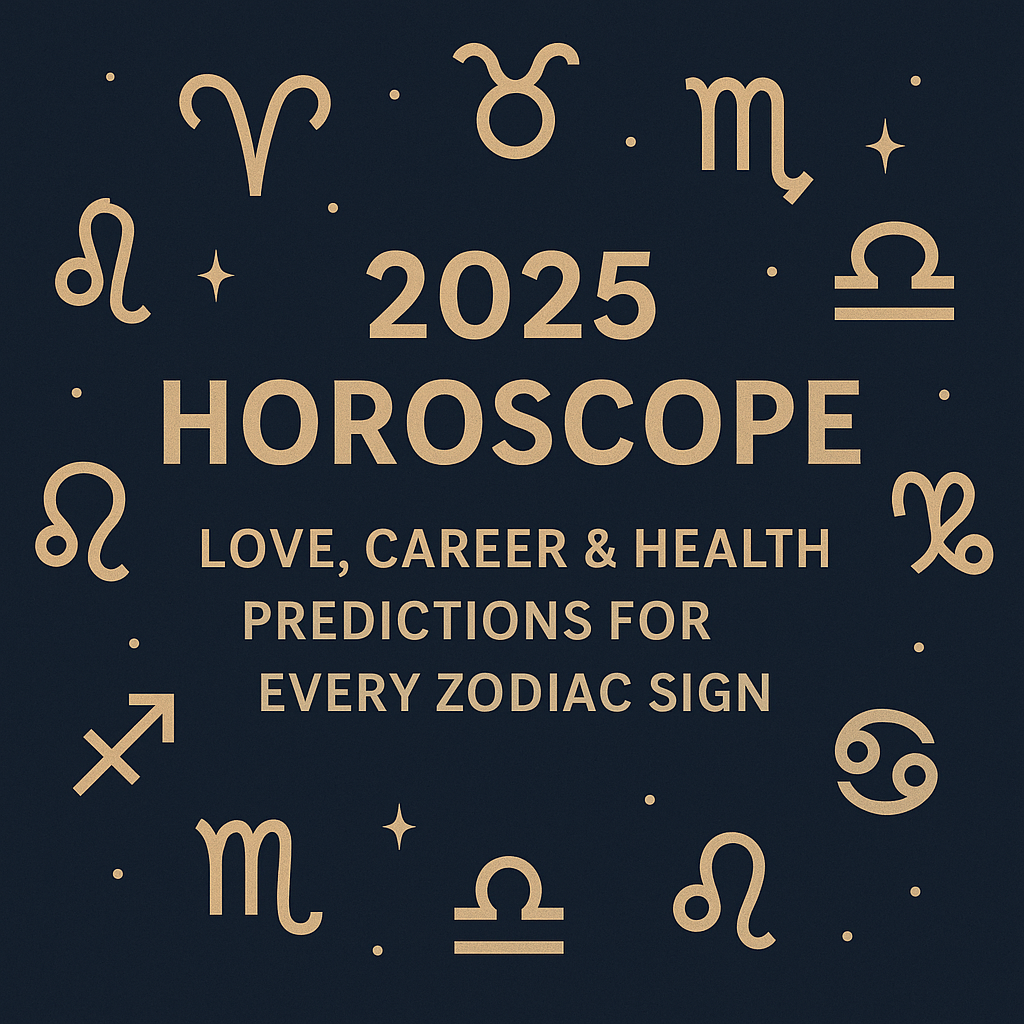2025 horoscope, zodiac signs 2025, astrology predictions, love horoscope 2025, career horoscope 2025, health horoscope 2025, zodiac love forecast, yearly horoscope, star sign predictions, astrology guide, horoscope reading, zodiac compatibility, astrology trends 2025, detailed horoscope, personal growth astrology