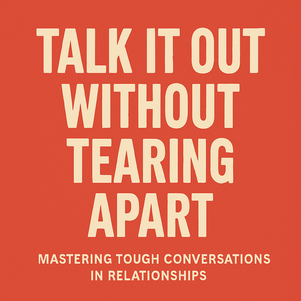 relationship communication, conflict resolution, how to talk to your partner, tough conversations, save your relationship, emotional intimacy, relationship advice, couples therapy, healthy communication skills, marriage help