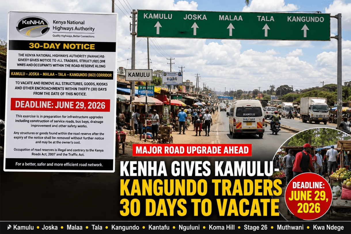 KeNHA gives Kamulu Kangundo traders 30 day notice, Kamulu Kangundo road traders eviction notice, KeNHA road reserve clearance 2026, Kamulu Joska Malaa Tala Kangundo road upgrade, traders ordered to vacate road reserve Kenya, KeNHA infrastructure project Machakos County, Kamulu road expansion latest news, Kangundo road construction update 2026, roadside traders eviction Kenya, KeNHA notice to Kamulu traders, road reserve encroachment Kenya news, Kamulu Joska road development project, Tala Kangundo highway improvement plans, Kenya National Highways Authority latest news, Kamulu Malaa road traffic improvement project, service roads construction Kamulu Kangundo, bus bays and drainage works Kenya, Machakos road infrastructure upgrades, businesses affected by KeNHA notice, Kamulu traders relocation news, Kangundo Town road reserve enforcement, KeNHA reclaiming public road reserves, Kenya road construction projects 2026, Kamulu Joska Malaa traders affected, road safety improvements Kamulu Kangundo, Nairobi metropolitan road expansion news, Kenya transport infrastructure development, KeNHA eviction notice explained, Kamulu Kangundo corridor development, latest Kenya highways authority updates.