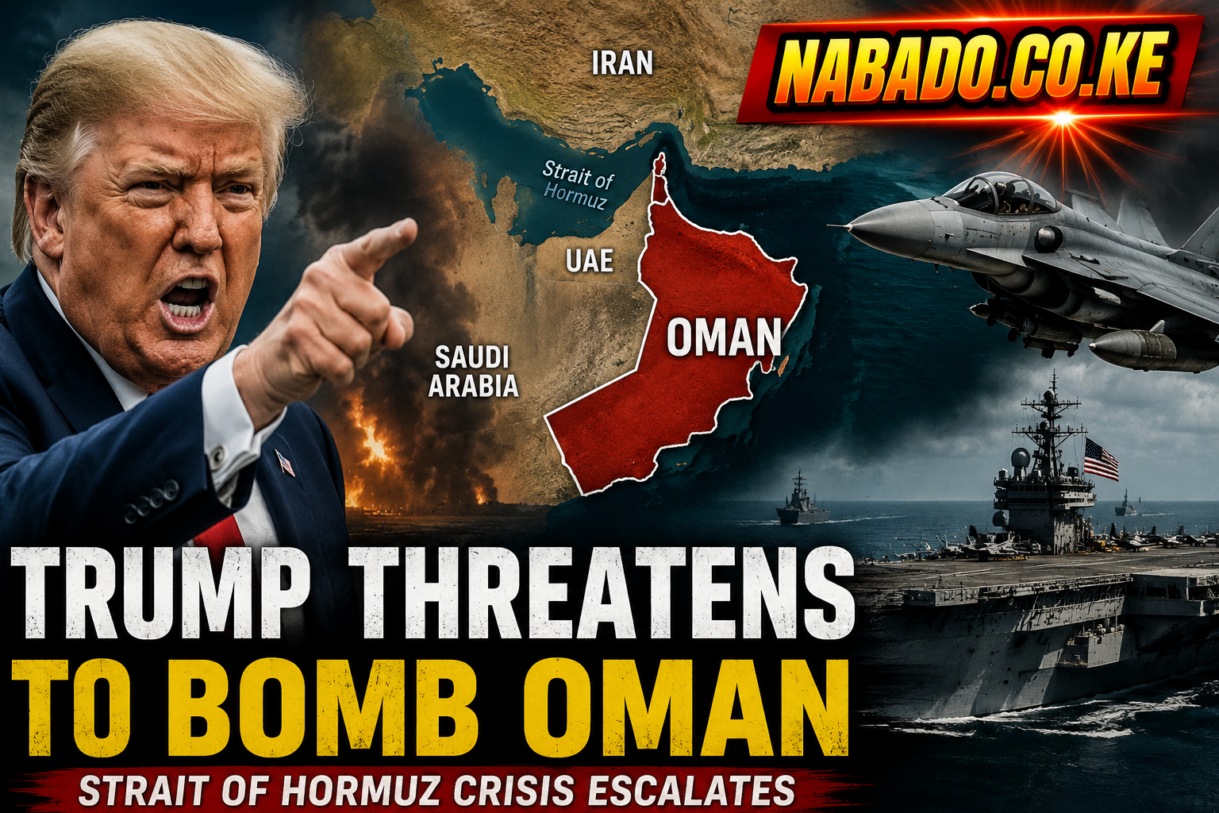 Trump Oman threat, Trump threatens Oman, Trump Oman bombing threat, US Oman tensions, Oman Iran tensions, Strait of Hormuz crisis, Strait of Hormuz latest news, Trump Iran latest, US Iran conflict, Oman Iran negotiations, Trump latest news, Middle East crisis, Middle East tensions, Gulf crisis, Iran Oman deal, Strait of Hormuz shipping, global oil prices, oil supply crisis, US military threat, Donald Trump news, breaking news, international news, NABADO.CO.KE